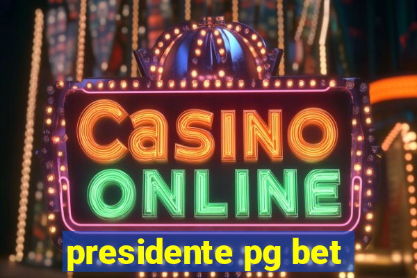 presidente pg bet